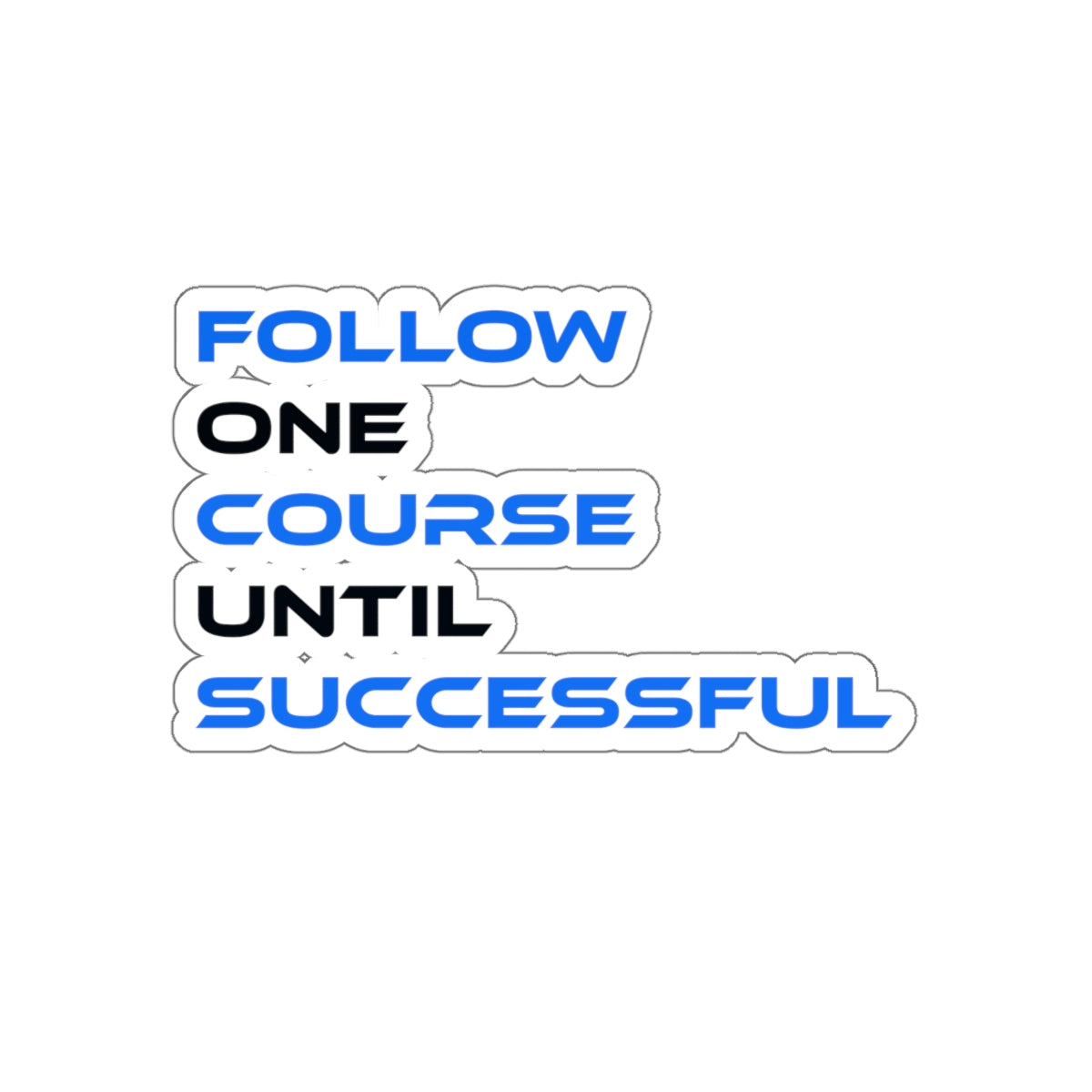 Follow One Course Until Successful Stickers